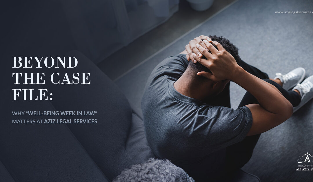 Beyond the Case File: Why “Well-Being Week in Law” Matters at Aziz Legal Services